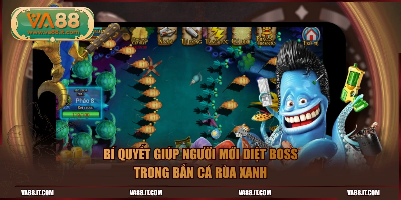 Bí quyết giúp người mới diệt boss trong bắn cá rùa xanh