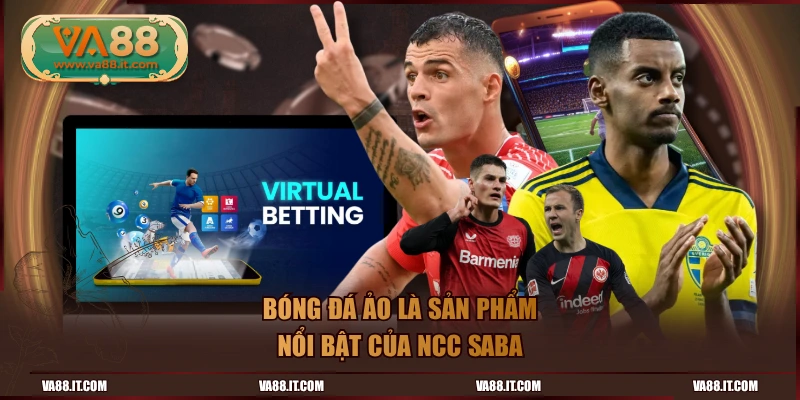 Bóng đá ảo là sản phẩm nổi bật của NCC Saba