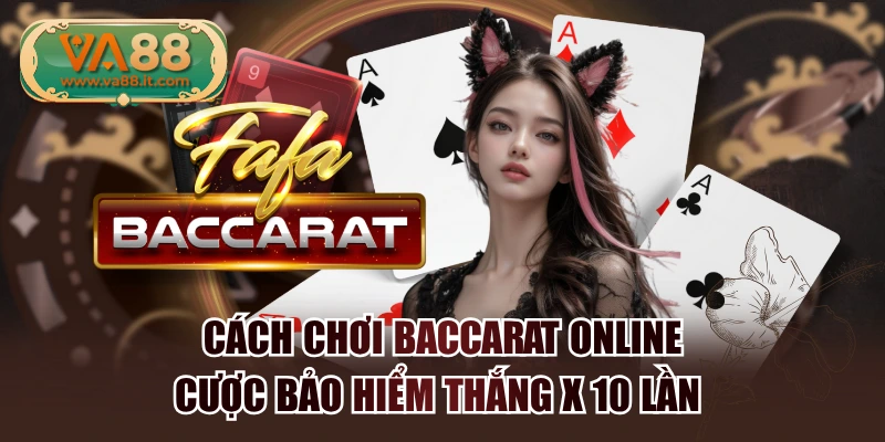 Cách Chơi Baccarat Online | Cược Bảo Hiểm Thắng x 10 lần