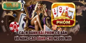Cách Đánh Bài Phỏm Cơ Bản Và Nâng Cao Dành Cho Người Mới