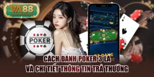 Cách Đánh Poker 3 Lá Và Chi Tiết Thông Tin Trả Thưởng