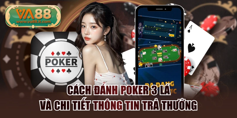 Cách Đánh Poker 3 Lá Và Chi Tiết Thông Tin Trả Thưởng