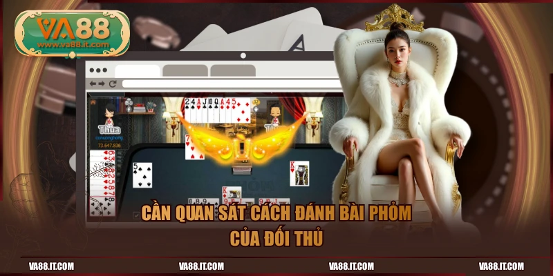 Cần quan sát cách đánh bài phỏm của đối thủ