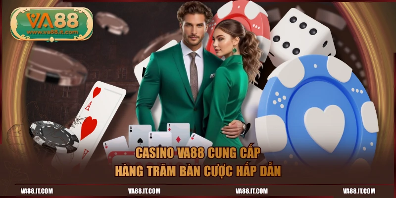 Casino VA88 cung cấp hàng trăm bàn cược hấp dẫn