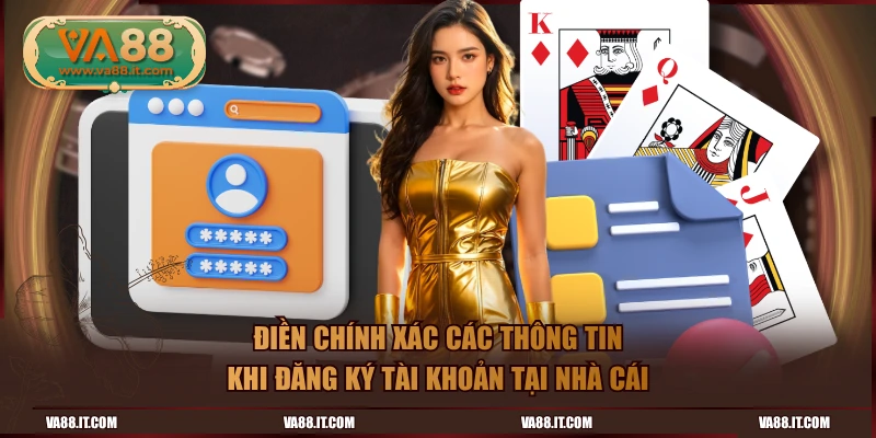 Điền chính xác các thông tin khi đăng ký tài khoản tại nhà cái