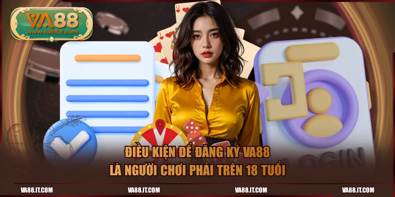 Điều kiện để đăng ký VA88 là người chơi phải trên 18 tuổi