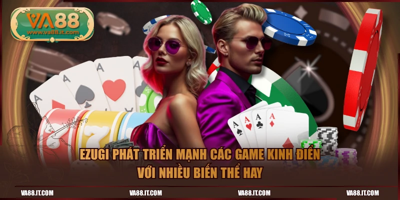 Ezugi phát triển mạnh các game kinh điển với nhiều biến thể hay