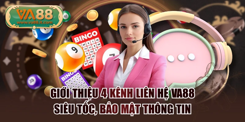 Giới Thiệu 4 Kênh Liên Hệ VA88 Siêu Tốc, Bảo Mật Thông Tin