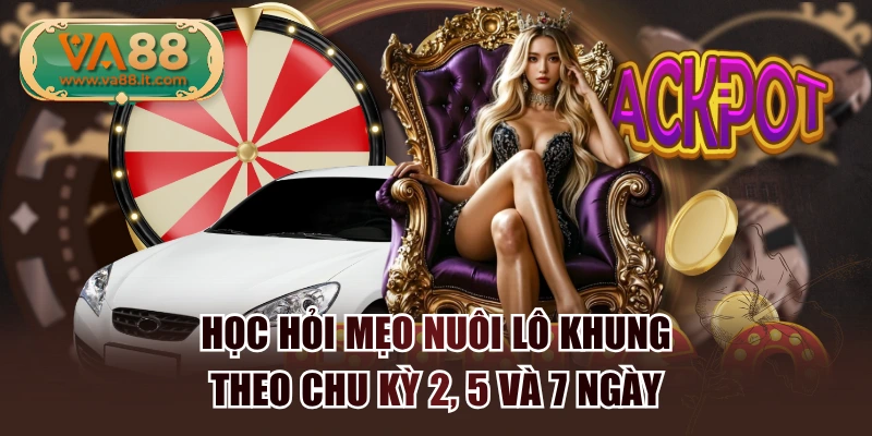 Học Hỏi Mẹo Nuôi Lô Khung Theo Chu Kỳ 2, 5 Và 7 Ngày
