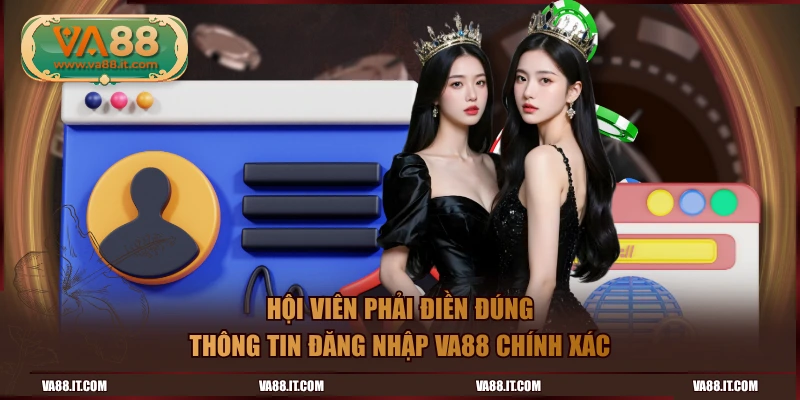 Hội viên phải điền đúng thông tin đăng nhập VA88 chính xác