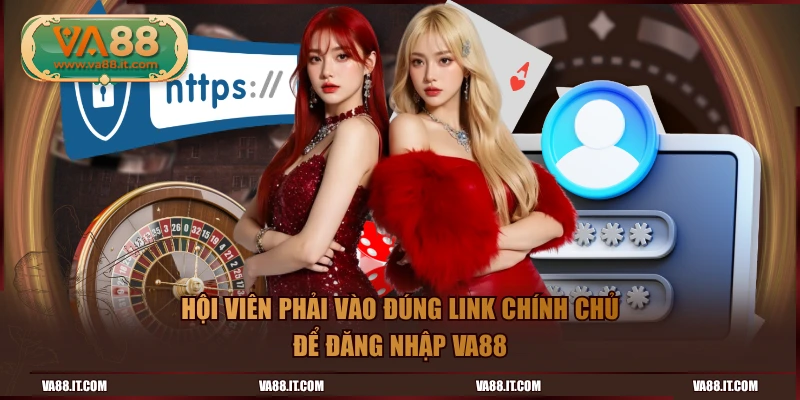 Hội viên phải vào đúng link chính chủ để đăng nhập VA88