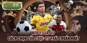 Kèo 1.5 Là Gì? Cách Chọn Cửa Cược 1.5 Trái Chuẩn Nhất