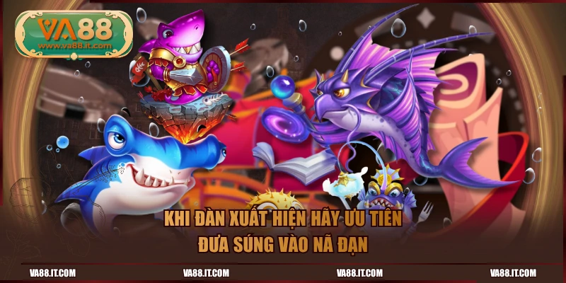 Khi đàn xuất hiện hãy ưu tiên đưa súng vào nã đạn