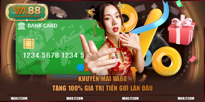 Khuyến mãi VA88 tặng 100% giá trị tiền gửi lần đầu