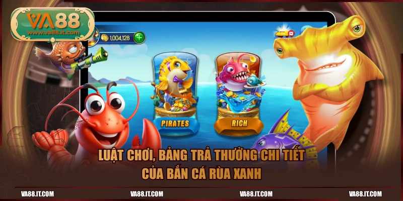 Luật chơi, bảng trả thưởng chi tiết của Bắn Cá Rùa Xanh