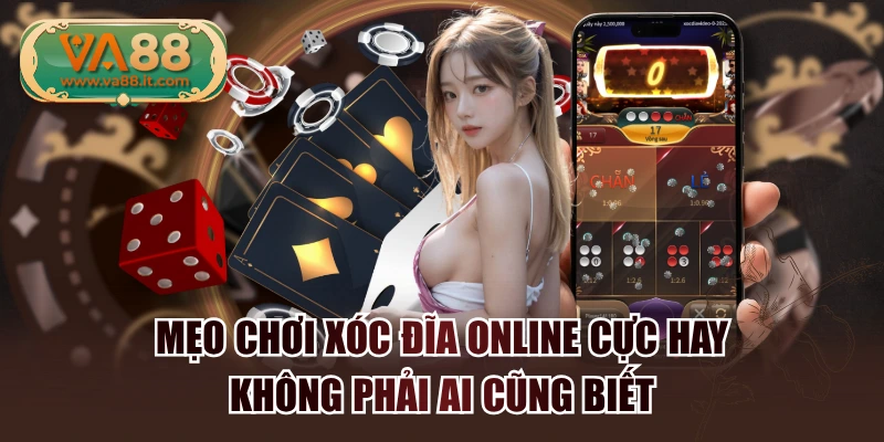 Mẹo Chơi Xóc Đĩa Online Cực Hay Không Phải Ai Cũng Biết