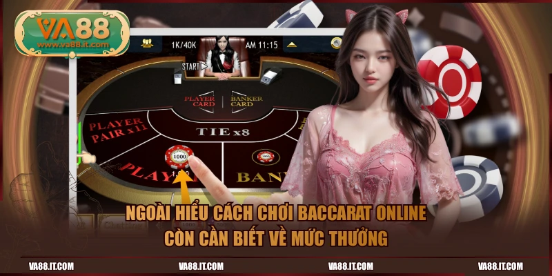 Ngoài hiểu cách chơi baccarat online còn cần biết về mức thưởng
