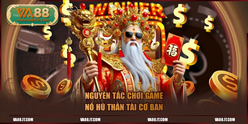 Nguyên tắc chơi game Nổ Hũ Thần Tài cơ bản