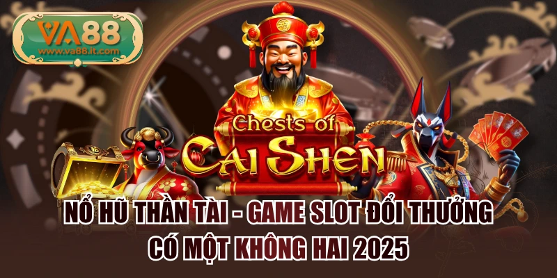 Nổ Hũ Thần Tài - Game Slot Đổi Thưởng Có Một Không Hai 2025