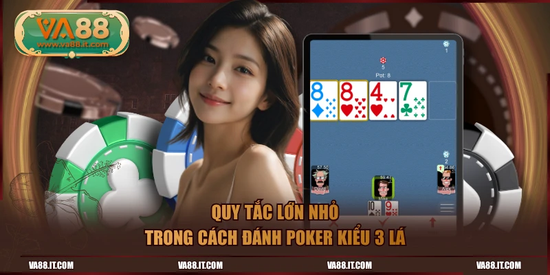Quy tắc lớn nhỏ trong cách đánh poker kiểu 3 lá
