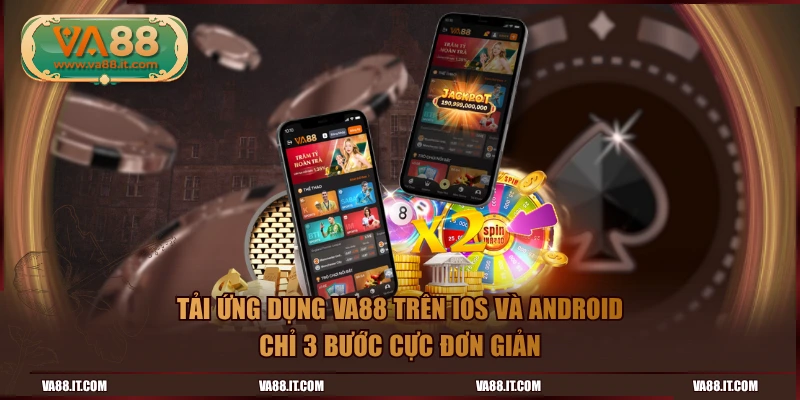 Tải ứng dụng VA88 trên iOS và Android chỉ 3 bước cực đơn giản