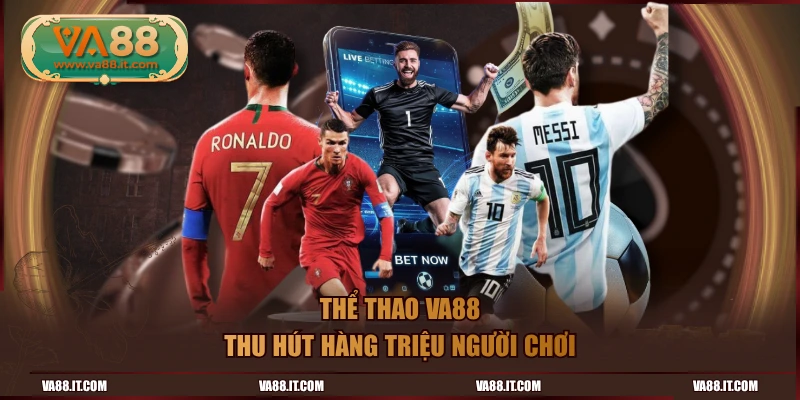 Thể thao VA88 thu hút hàng triệu người chơi