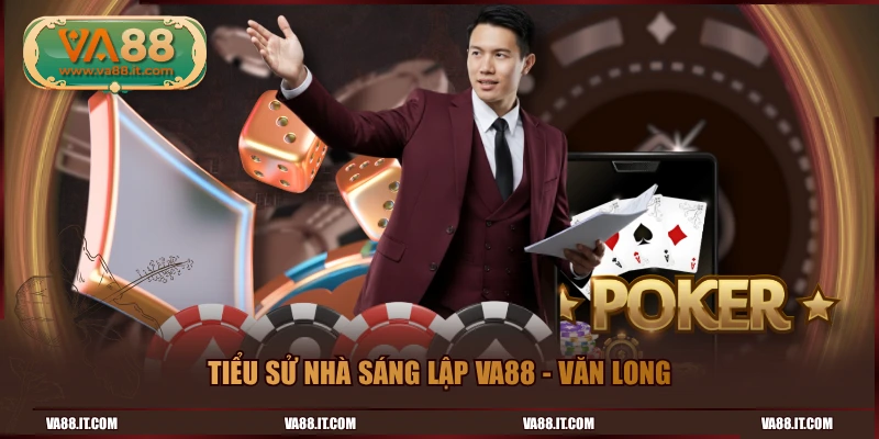 Tiểu sử nhà sáng lập VA88 - Văn Long