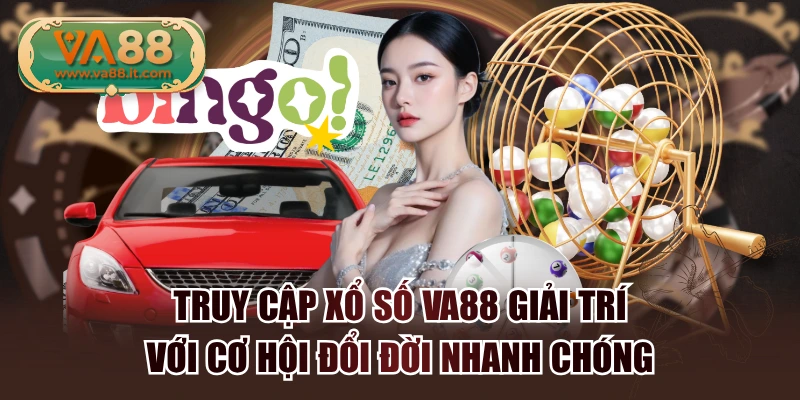 Truy Cập Xổ Số VA88 Giải Trí Với Cơ Hội Đổi Đời Nhanh Chóng