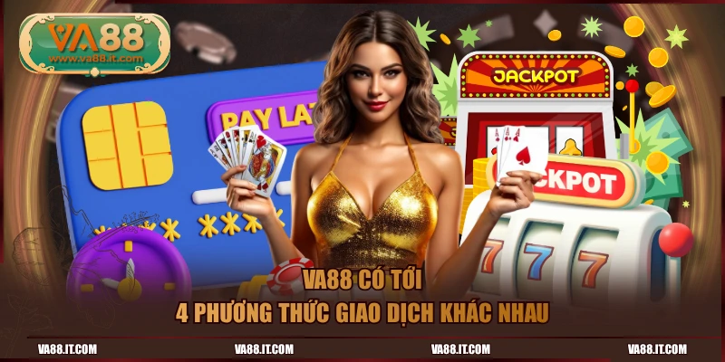 VA88 có tới 4 phương thức giao dịch khác nhau