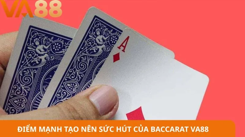 Điểm mạnh tạo nên sức hút của baccarat VA88