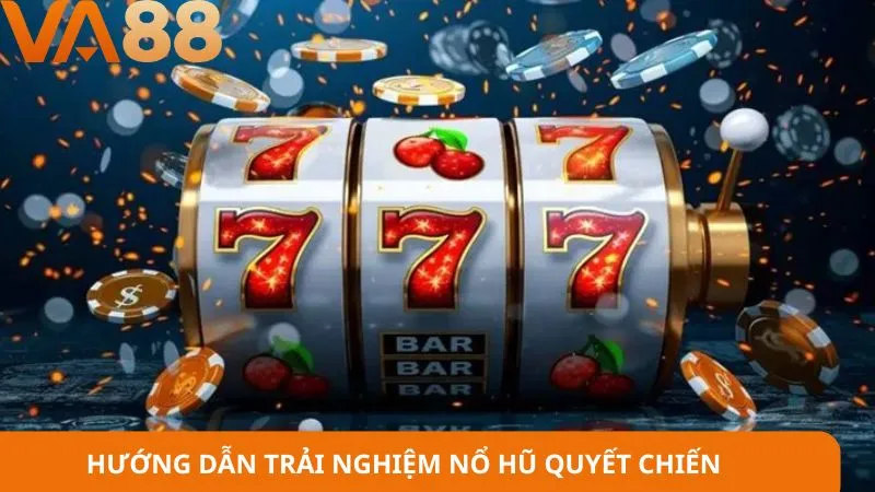 Hướng dẫn trải nghiệm nổ hũ quyết chiến